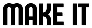 MAKE IT